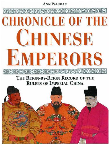 CHRONICLE OF THE CHINESE EMPER: The Reign-By-Reign Record of the Rulers of Imperial China (Chronicles) - Paludan, Ann
