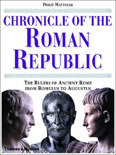 Beispielbild fr Chronicle of Roman Republic: The Rulers of Ancient Rome from Romulus to Augustus Matyszak, Philip zum Verkauf von Aragon Books Canada
