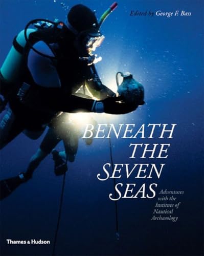 Beispielbild fr Beneath the Seven Seas: Adventures with the Institute of Nautical Archaeology zum Verkauf von WorldofBooks