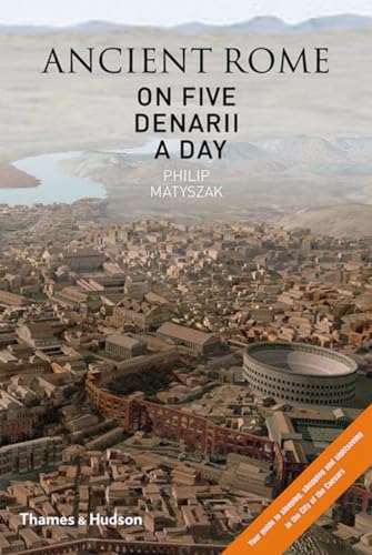 9780500051474: Ancient Rome on Five Denarii a Day: A guide to Sightseeing, Shopping and Survival in the City of the Caesars