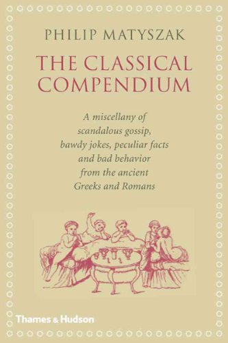 Stock image for The Classical Compendium: A Miscellany of Scandalous Gossip, Bawdy Jokes, Peculiar Facts, and Bad Behavior from the Ancient Greeks and Romans for sale by ThriftBooks-Atlanta