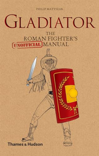 Imagen de archivo de (2 Volumes on Gladiators). 1) GLADIATOR: The Roman Fighter's [Unofficial] Manual // 2) THE GLADIATOR - History's Most Deadly Sport a la venta por NorthStar Books