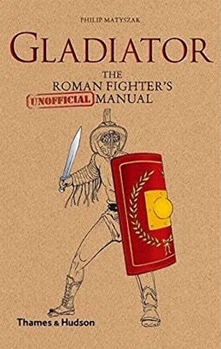 Stock image for Gladiator The Roman Fighter's Unofficial Manual for sale by TextbookRush