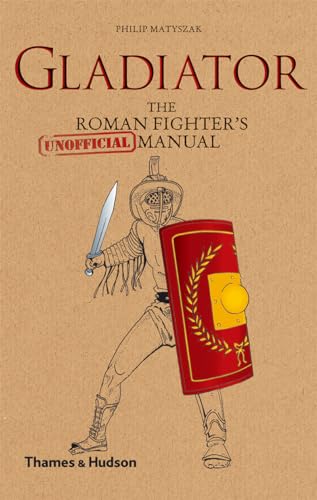 9780500051672: Gladiator: The Roman Fighter's [Unofficial] Manual