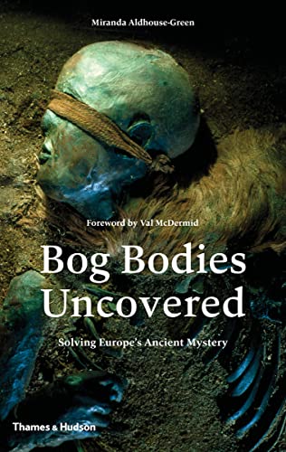 9780500051825: Bog Bodies Uncovered: Solving Europe's Ancient Mystery