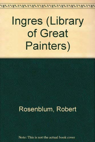 Ingres (Library of Great Painters) (9780500090459) by Rosenblum, Robert