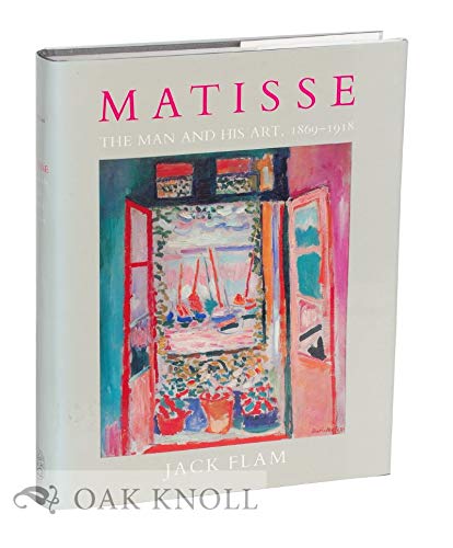 Matisse: The Man and His Art, 1869-1918 (Painters & Sculptors) (9780500091746) by Flam, Jack