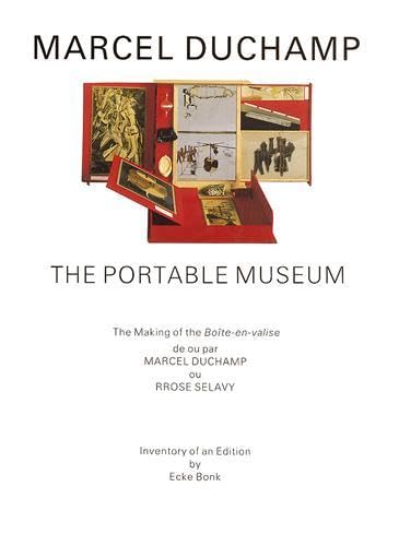 9780500091944: Marcel Duchamp: The Portable Museum: The Making of the Bote-en-valise: the portable museum : the making of the bote-en-valise de ou par Marcel Duchamp ou Rrose Selavy : inventory of an edition