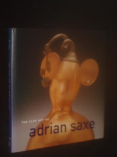 Imagen de archivo de The Clay Art of Adrian Saxe a la venta por Books From California