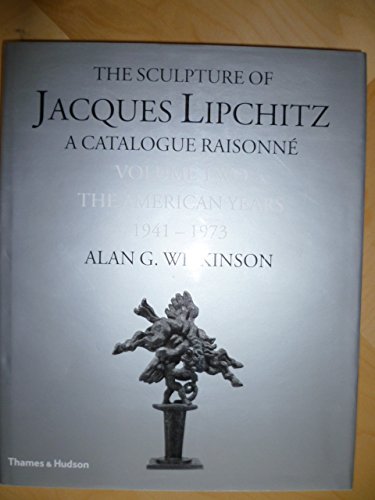9780500092910: The Sculpture of Jacques Lipchitz: A Catalogue Raisonn: Volume 2 The American Years 1941-1973: A Catalogue Raisonne: Volume 2 The American Years 1941-1973