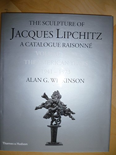 Stock image for The Sculpture of Jacques Lipchitz: A Catalogue Raisonn : Volume 2 The American Years 1941-1973: A Catalogue Raisonne: Volume 2 The American Years 1941-1973 for sale by WorldofBooks