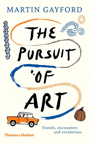 9780500094112: The Pursuit of Art: Travels, Encounters and Revelations