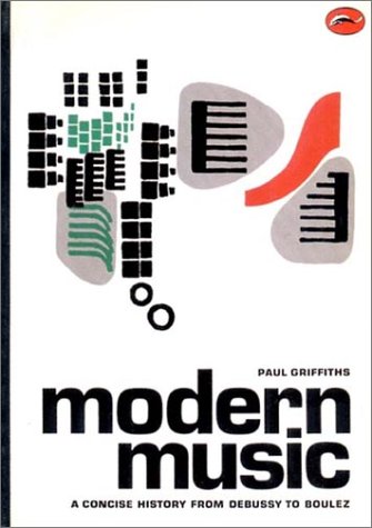 Concise History of Modern Music from Debussy to Boulez (World of Art) - Paul Griffiths