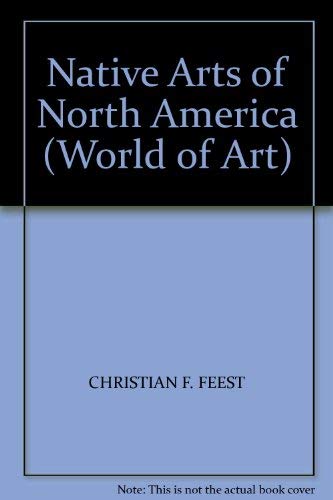 Native Arts of North America (World of Art) - Christian F. Feest