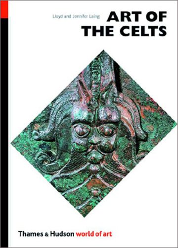 Art of the Celts: From 700 BC to the Celtic revival (World of Art) - Laing, Jennifer, Laing, Lloyd