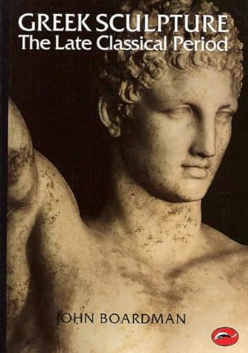 Stock image for Greek Sculpture: The Late Classical Period and Sculpture in Colonies and Overseas (World of Art) for sale by Hippo Books
