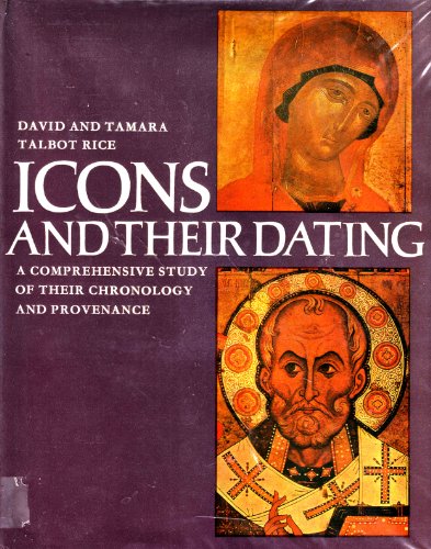 Icons and their dating: A comprehensive study of their chronology and provenance (9780500231821) by Rice, David Talbot