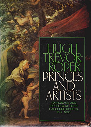 Beispielbild fr Princes and Artists : Patronage and Ideology at Four Habsburg Courts, 1517-1633 zum Verkauf von Better World Books