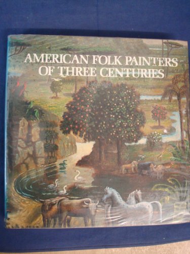 Beispielbild fr American Folk Painters of Three Centuries Lipman, Jean and Armstrong, Tom zum Verkauf von Langdon eTraders