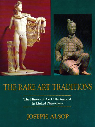 9780500233597: The Rare Art Traditions: The History of Art Collecting and Its Linked Phenomena Wherever These Have Appeared