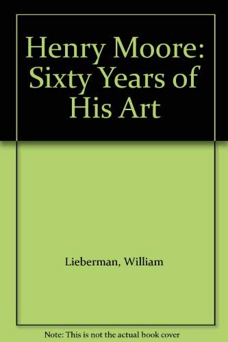 Stock image for Henry Moore: 60 Years of His Art: Sixty Years of His Art for sale by WorldofBooks