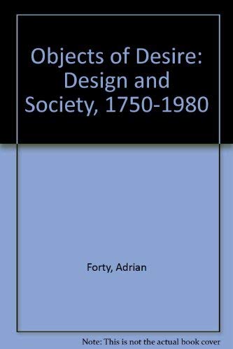 Stock image for Objects of Desire: Design and Society, 1750-1980 for sale by WorldofBooks