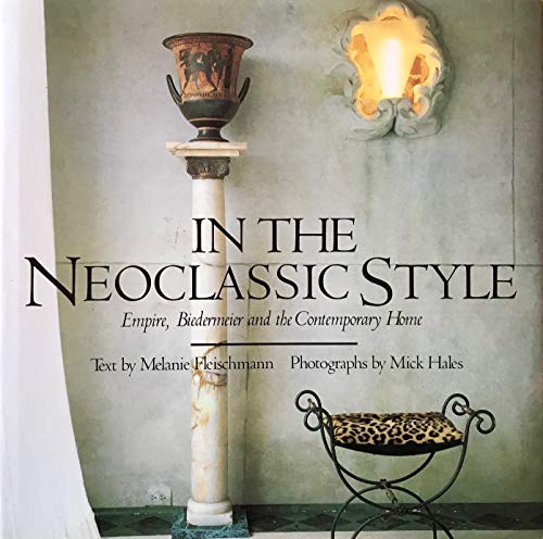 Stock image for In the Neoclassic Style: Empire, Biedermeier and the Contemporary Home for sale by Rob the Book Man