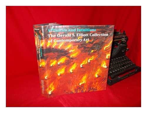 Stock image for Affinities and Intuitions : The Gerald S. Elliott Collection of Contemporary Art for sale by Better World Books