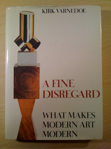 A FINE DISREGARD. What Makes Modern Art Modern.