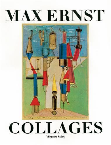 Max Ernst Collages: The Invention of the Surrealist Universe