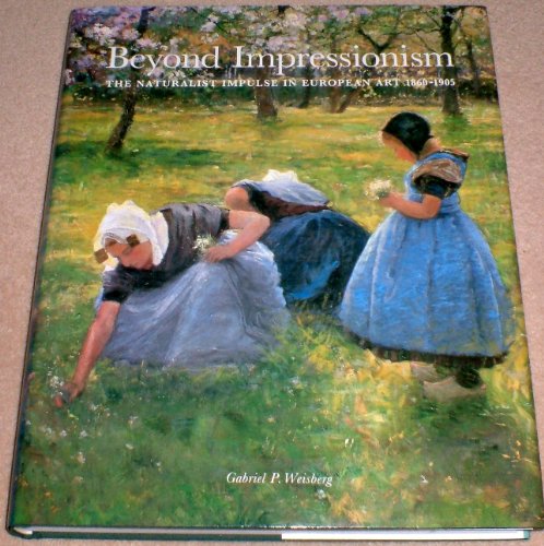 Beyond Impressionism: The Naturalist Impulse in European Art 1870-1905 (9780500236437) by Gabriel P. Weisberg