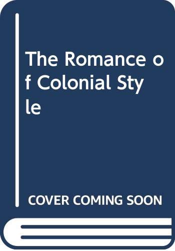 Imagen de archivo de The Romance Of Colonial Style a la venta por THE CROSS Art + Books