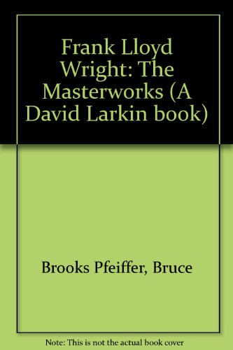 Frank Lloyd Wright: the Masterworks (9780500236710) by Brooks Pfeiffer, Bruce; Larkin, David