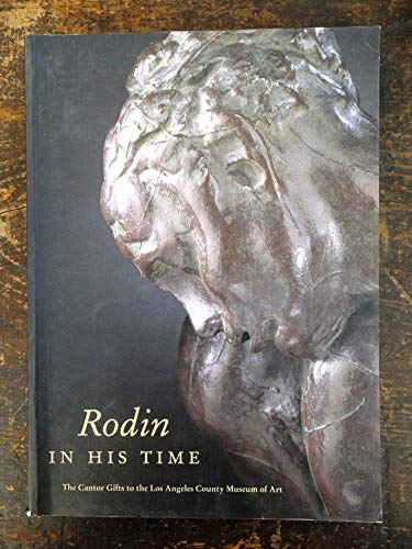 Imagen de archivo de Rodin in His Time: The Cantor Gifts to the Los Angeles County Museum of Art a la venta por ThriftBooks-Atlanta