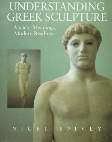 Stock image for Understanding Greek Sculpture: Ancient Meanings, Modern Readings for sale by HPB Inc.