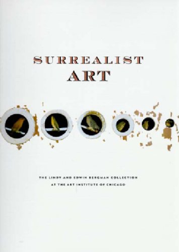 Imagen de archivo de Surrealist Art : The Lindy and Edwin Bergman Collection at the Art Institute of Chicago a la venta por Better World Books