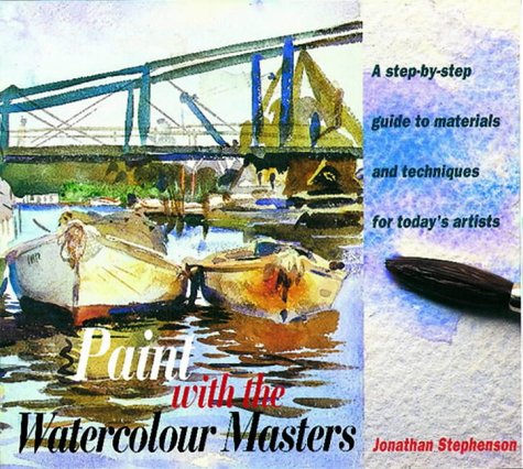 Imagen de archivo de Paint with the Watercolour Masters: A Step-by-step Guide to Materials and Techniques for Today's Artists a la venta por WorldofBooks