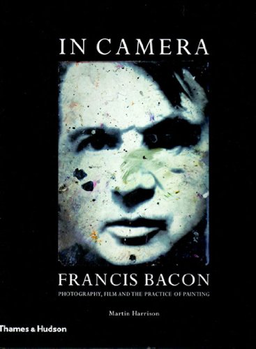 9780500238202: In Camera - Francis Bacon: Photography, Film and the Practice of Painting