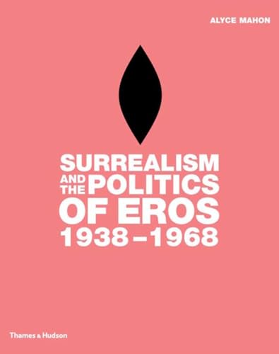 Imagen de archivo de Surrealism and the Politics of Eros, 1938-1968 a la venta por HPB-Red