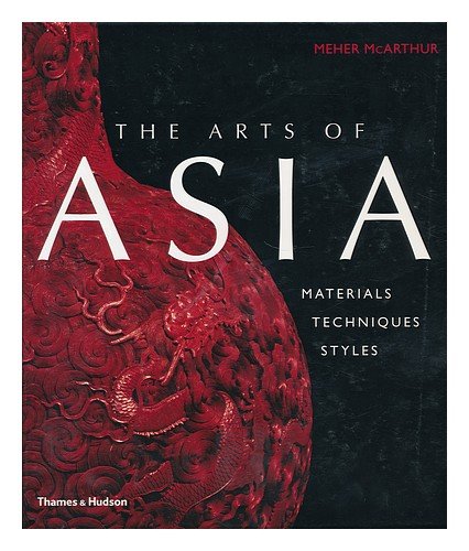 Beispielbild fr The Arts of Asia: Materials  Techniques  Styles zum Verkauf von WorldofBooks