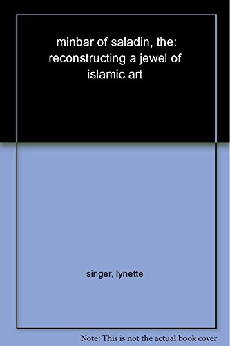 THE MINBAR OF SALADIN; RECONSTRUCTING A JEWEL OF ISLAMIC ART