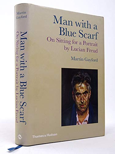 Imagen de archivo de Man with a Blue Scarf: On Sitting for a Portrait by Lucian Freud a la venta por Zoom Books Company