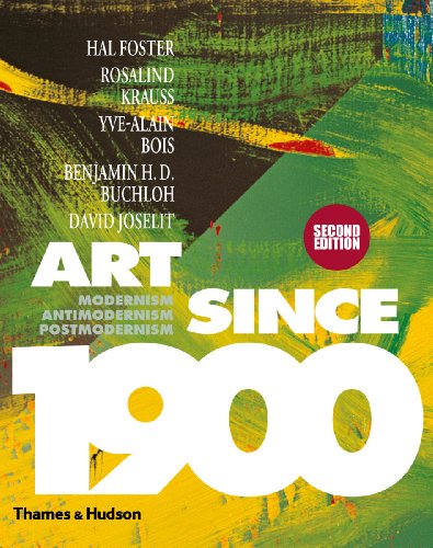 Art Since 1900: Modernism, Antimodernism, Postmodernism (9780500238899) by Foster, Hal; Krauss, Rosalind; Bois, Yve-Alain; Buchloh, Benjamin H. D.; Joselit, David