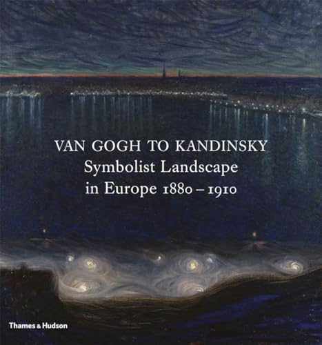 Beispielbild fr Van Gogh to Kandinsky : Symbolist Landscape in Europe 1880-1910 zum Verkauf von Better World Books