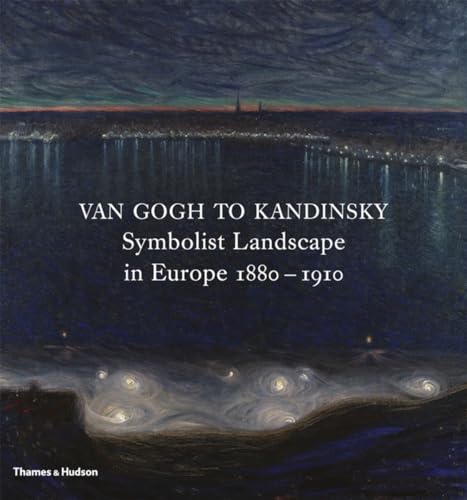 Stock image for Van Gogh to Kandinsky : Symbolist Landscape in Europe 1880-1910 for sale by Better World Books