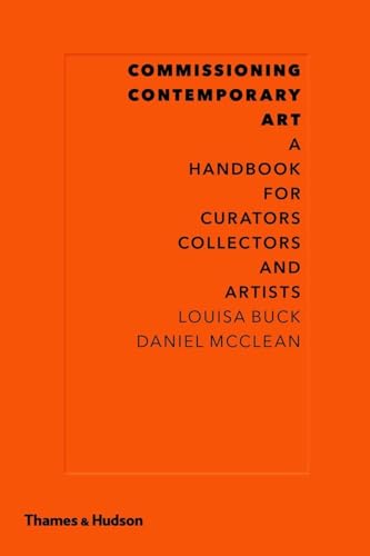 Commissioning Contemporary Art: A Handbook for Curators, Collectors and Artists (9780500238981) by Buck, Louisa; McClean, Daniel