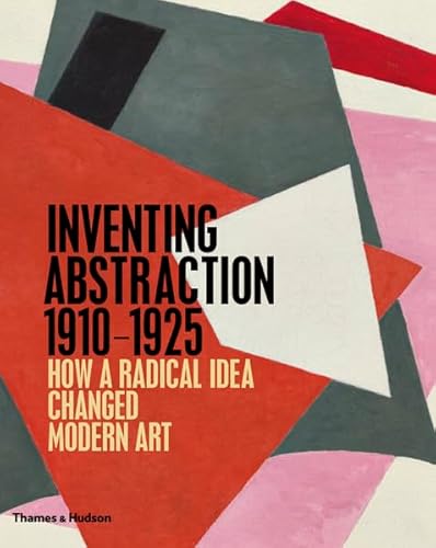 Beispielbild fr Inventing Abstraction 1910 - 1925 : How a Radical Idea Changed Modern Art zum Verkauf von Marcus Campbell Art Books