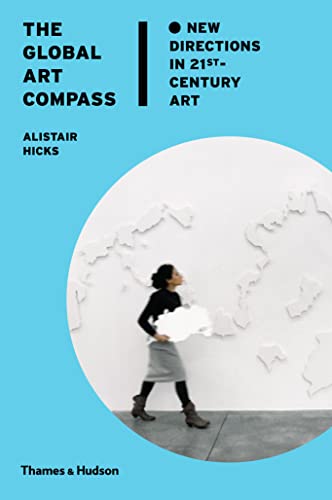 Imagen de archivo de The Global Art Compass: New Directions in 21st-Century Art a la venta por WorldofBooks