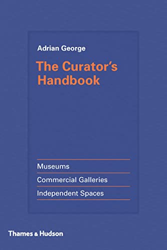 9780500239285: The Curator's Handbook: Museums, Commercial Galleries, Independent Spaces