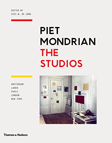 Imagen de archivo de Piet Mondrian: The Studios: Amsterdam, Laren, Paris, London, New York a la venta por Half Price Books Inc.